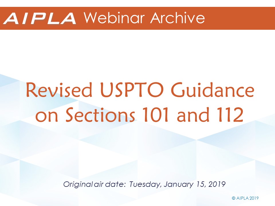 Webinar Archive - 1/15/19 - Revised USPTO Guidance on Sections 101 and 112